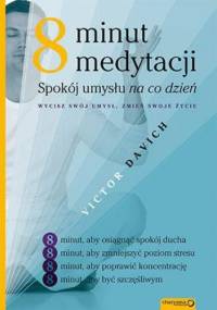 8 minut medytacji. Spokój umysłu na co dzień - Victor Davich
