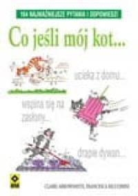 Co jeśli mój kot...164 najważniejsze pytania i odpowiedzi - Claire Arrowsmith, Francesca Riccomini