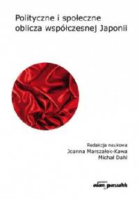 Polityczne i społeczne oblicza współczesnej Japonii - Joanna Marszałek-Kawa, Michał Dahl