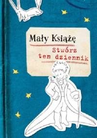 Mały Książę. Stwórz ten dziennik - praca zbiorowa