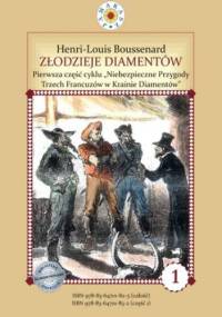 Złodzieje diamentów. I część cyklu "Niebezpieczne Przygody Trzech Francuzów w Krainie Diamentów - Boussenard Louis-Henri