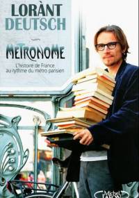 Métronome : L'histoire de France au rythme du métro parisien - Lorànt Deutsch