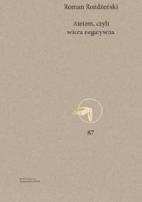 Ateizm, czyli wiara negatywna - Roman Rożdżeński