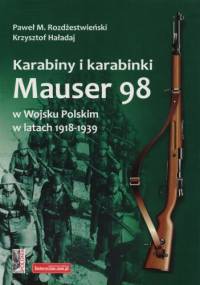 Karabiny i karabinki Mauser 98 w Wojsku Polskim w latach 1918-1939 - Paweł Rozdżestwieński, Krzysztof Haładaj