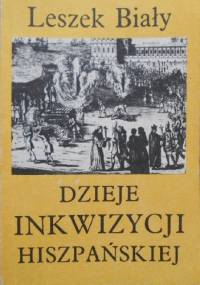 Dzieje Inkwizycji Hiszpańskiej - Leszek Biały