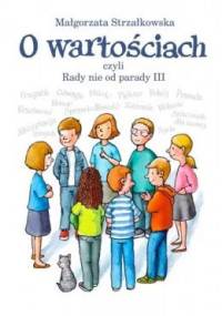O wartościach, czyli Rady nie od parady III - Małgorzata Strzałkowska