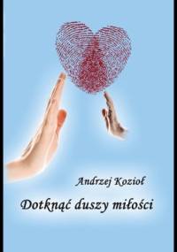Dotknąć duszy miłości - Andrzej Kozioł