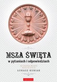Msza Święta w pytaniach i odpowiedziach - Łukasz Kubiak