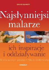 Najsłynniejsi malarze ich inspiracje i oddziaływanie - David Gariff