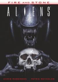 Fire and Stone: Aliens - Chris Roberson, Patric Reynolds