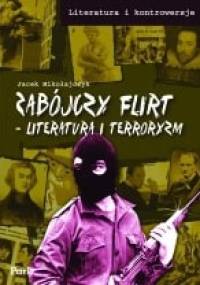 Zabójczy flirt. Literatura i terroryzm - Jacek Mikołajczyk