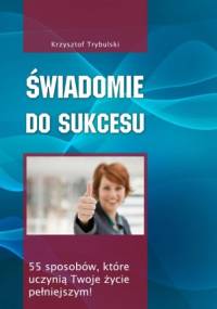 Świadomie do sukcesu - Krzysztof Trybulski