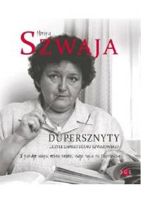 Dupersznyty, czyli zapiski stanu Szwajowego - Monika Szwaja