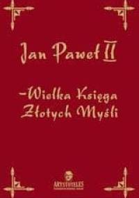 Wielka Księga Złotych Myśli - Jan Paweł II