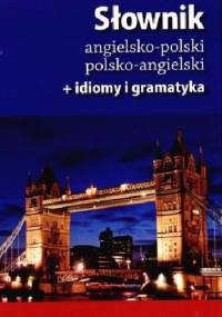 Słownik angielsko-polski polsko-angielski + idiomy i gramatyka - praca zbiorowa