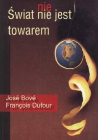 Świat nie jest towarem - José Bové, François Dufour