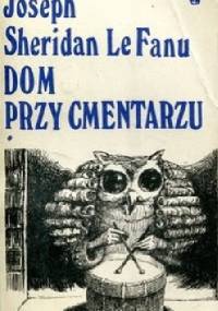 Dom przy cmentarzu. T.1 - Joseph Sheridan Le Fanu