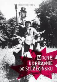 Mocne uderzenie po szczecińsku - Wojciech Rapa