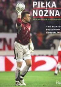 Piłka nożna dla młodych zawodników - Buxton Ted, Jago Gordon - Buxton Ted, Jago Gordon