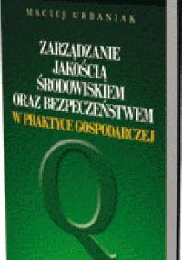 Zarządzanie jakością, środowiskiem oraz bezpieczeństwem w praktyce gospodarczej - Maciej Urbaniak