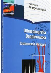 Ultrasonografia dopplerowska. Zastosowanie kliniczne, tom I - Grzegorz Małek
