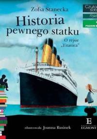 Historia pewnego statku. O rejsie "Titanica" - Zofia Stanecka, Joanna Rusinek