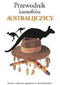 Przewodnik ksenofoba. Australijczycy - Ken Hunt, Mike Taylor