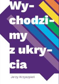 Wychodzimy z ukrycia - Jerzy Krzyszpień