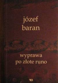 Wyprawa po złote runo. Wybór wierszy z lat 1968-2002 dokonany przez Anne Dymną i poprzedzony jej słowem wstępnym - Józef Baran