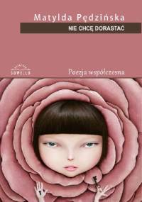 Nie chcę dorastać - Matylda Pędzińska