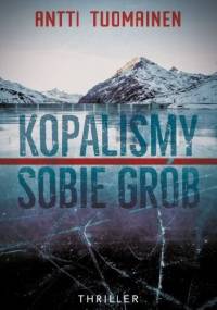 Kopaliśmy sobie grób - Antti Tuomainen