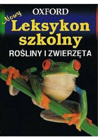 Oxford. Nowy leksykon szkolny. Rośliny i zwierzęta - praca zbiorowa