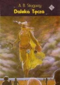 Daleka tęcza - Arkadij Strugacki, Borys Strugacki