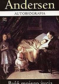 Autobiografia. Baśń mojego życia - Hans Christian Andersen