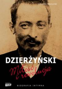 Feliks Dzierżyński. Miłość i rewolucja. Biografia intymna - Sylwia Frołow