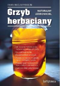 GRZYB HERBACIANY. NATURALNY UZDROWICIEL - Iwan Nieumywakin