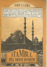 Stambuł był moim domem - Jerzy S. Łątka
