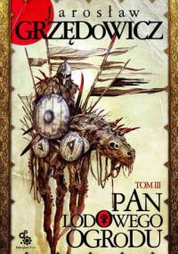 Pan Lodowego Ogrodu - tom III - Jarosław Grzędowicz