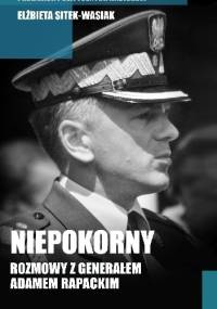 Niepokorny. Rozmowy z generałem Adamem Rapackim - Elżbieta Sitek-Wasiak