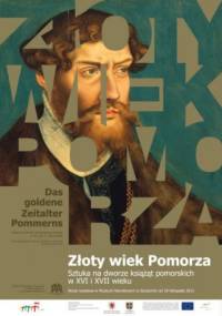 Złoty wiek Pomorza. Sztuka na dworze książąt pomorskich w XVI i XVII w. - Rafał Makała