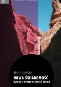 Nowa świadomość. Duchowy wymiar ustawień rodzin - Bert Hellinger