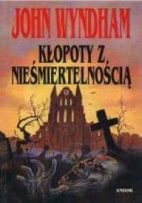 Kłopoty z nieśmiertelnością - John Wyndham