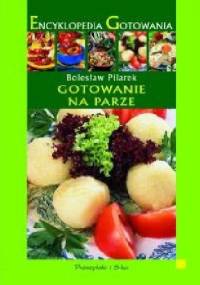 Encyklopedia Gotowania. Gotowanie na parze. - Bolesław Pilarek