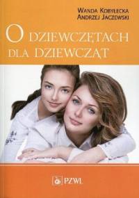 O dziewczętach dla dziewcząt. Wydanie 8 - Wanda Kobyłecka, Andrzej Lucjan Jaczewski