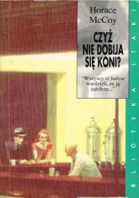 Czyż nie dobija się koni? - Horace McCoy