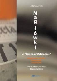 Nagłówki w "Gazecie Wyborczej" (ekspresywna leksyka, frazematyka, metaforyka) - Edyta Pałuszyńska