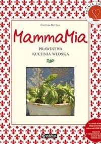 MammaMia. Prawdziwa kuchnia włoska - Cristina Bottari