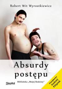 Absurdy postępu - Robert Wit Wyrostkiewicz