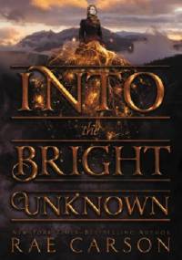 Into the Bright Unknown - Rae Carson