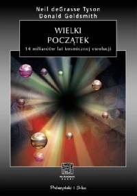 Wielki początek. 14 miliardów lat kosmicznej ewolucji - Donald Goldsmith, Neil deGrasse Tyson